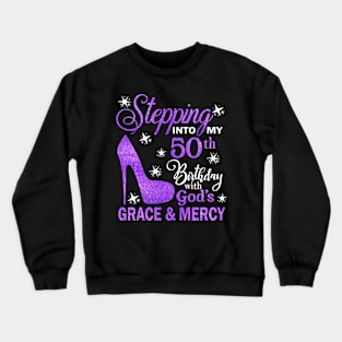 Stepping Into My 50th Birthday With God's Grace & Mercy Bday Crewneck Sweatshirt